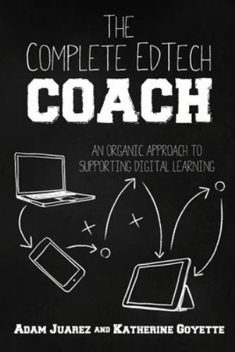The Complete EdTech Coach: An Organic App- 9781951600563, paperback, Adam Juarez