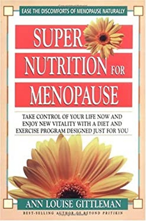 Super Nutrition for Menopause : Take Control of Your Life and Enj