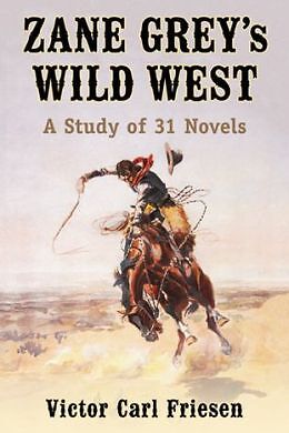 Zane Grey’s Wild West: A Study Of 31 Novels