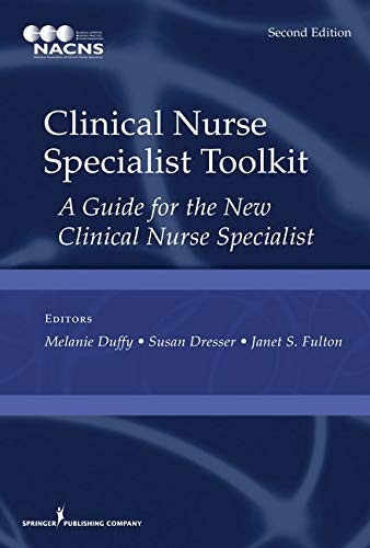 CLINICAL NURSE SPECIALIST TOOLKIT: A GUIDE FOR THE NEW By Duffy Msn Rn NEW