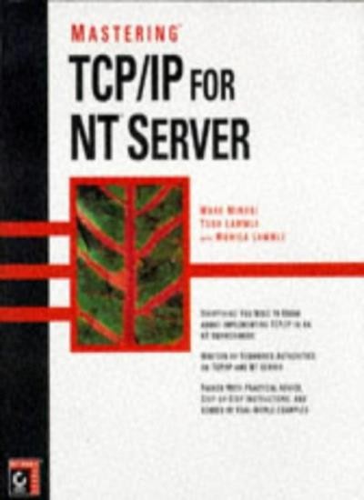 Mastering Tcp/Ip for Nt Server By Mark Minasi, Todd Lammle, Moni