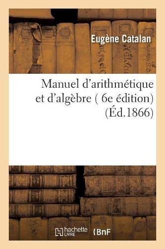 Eugène Catalan Manuel d’Arithmétique Et d’Algèbre, 6e Éd (Paperback) (UK IMPORT)