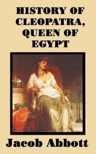 Jacob Abbott History of Cleopatra, Queen of Egypt (Hardback) (UK IMPORT)