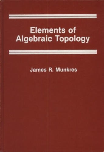 Elements Of Algebraic Topology by Munkres