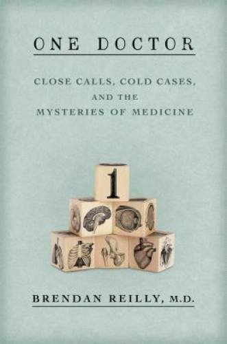 One Doctor: Close Calls, Cold Cases, and the Mysteries of Medicine – GOOD