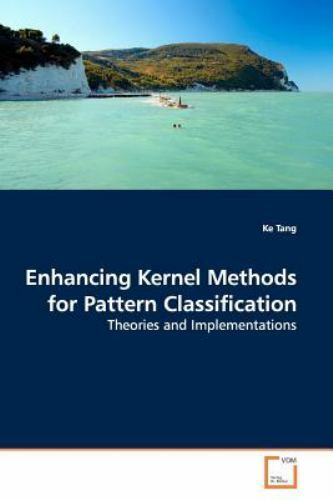 Enhancing Kernel Methods for Pattern Classification, Paperback by Tang, Ke, B…