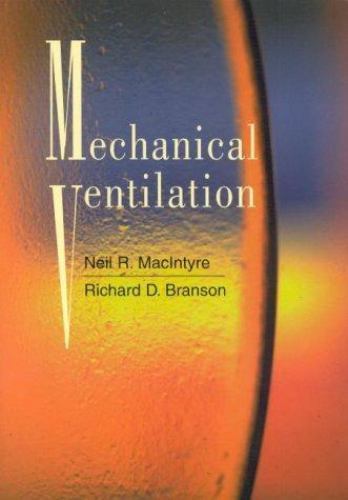 Mechanical Ventilation by Neil R. MacIntyre MD; Richard D. Branson MSc RRT