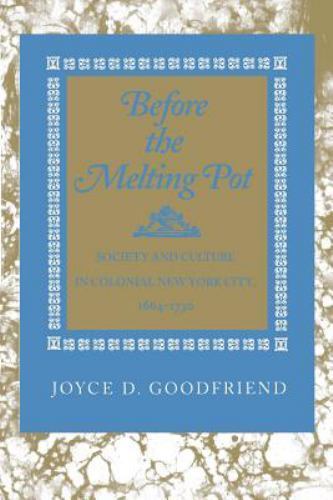 Before the Melting Pot: Society and Culture in Colonial New York City, 1664-173