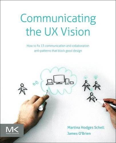 COMMUNICATING THE UX VISION: 13 ANTI-PATTERNS THAT BLOCK By Martina Schell NEW