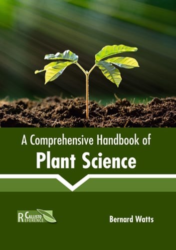A Comprehensive Handbook of Plant Science by Bernard Watts: New