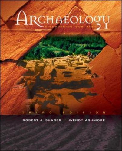 Archaeology: Discovering Our Past by Robert Sharer; Wendy Ashmore