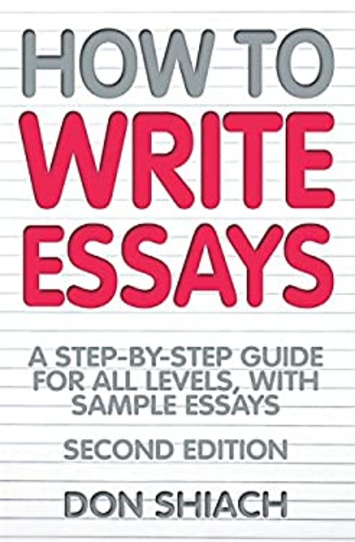 How to Write Essays : A Step-by-Step Guide for All Levels, with S