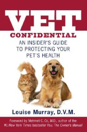 Vet Confidential: An Insiders Guide to Protecting Your Pets Health – GOOD