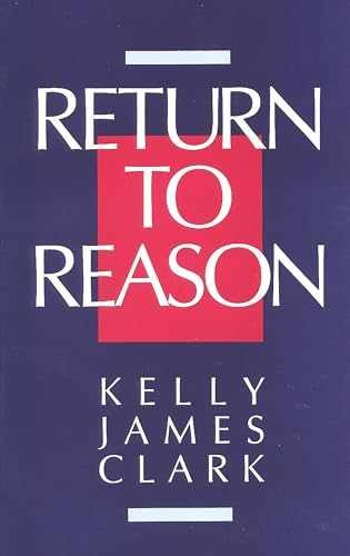 Return to Reason: A Critique of – Paperback, by Clark Kelly James – Acceptable