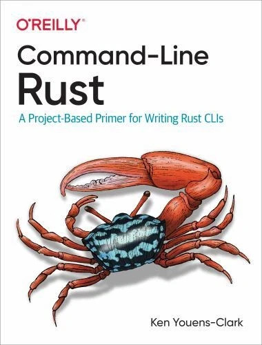 Command-Line Rust: A Project-Based Primer for Writing Rust CLIs, Youens-Clark, K