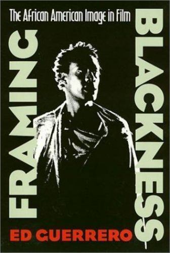 Framing Blackness: The African American Image in Film by Guerrero, Ed