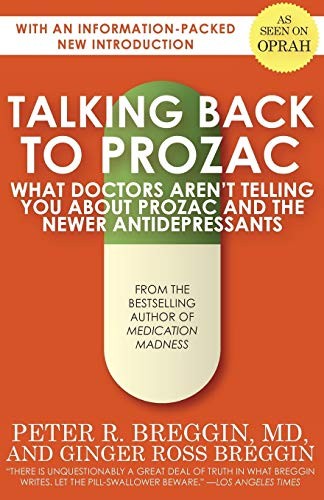 TALKING BACK TO PROZAC: WHAT DOCTORS AREN’T TELLING YOU By Breggin Peter R. Md
