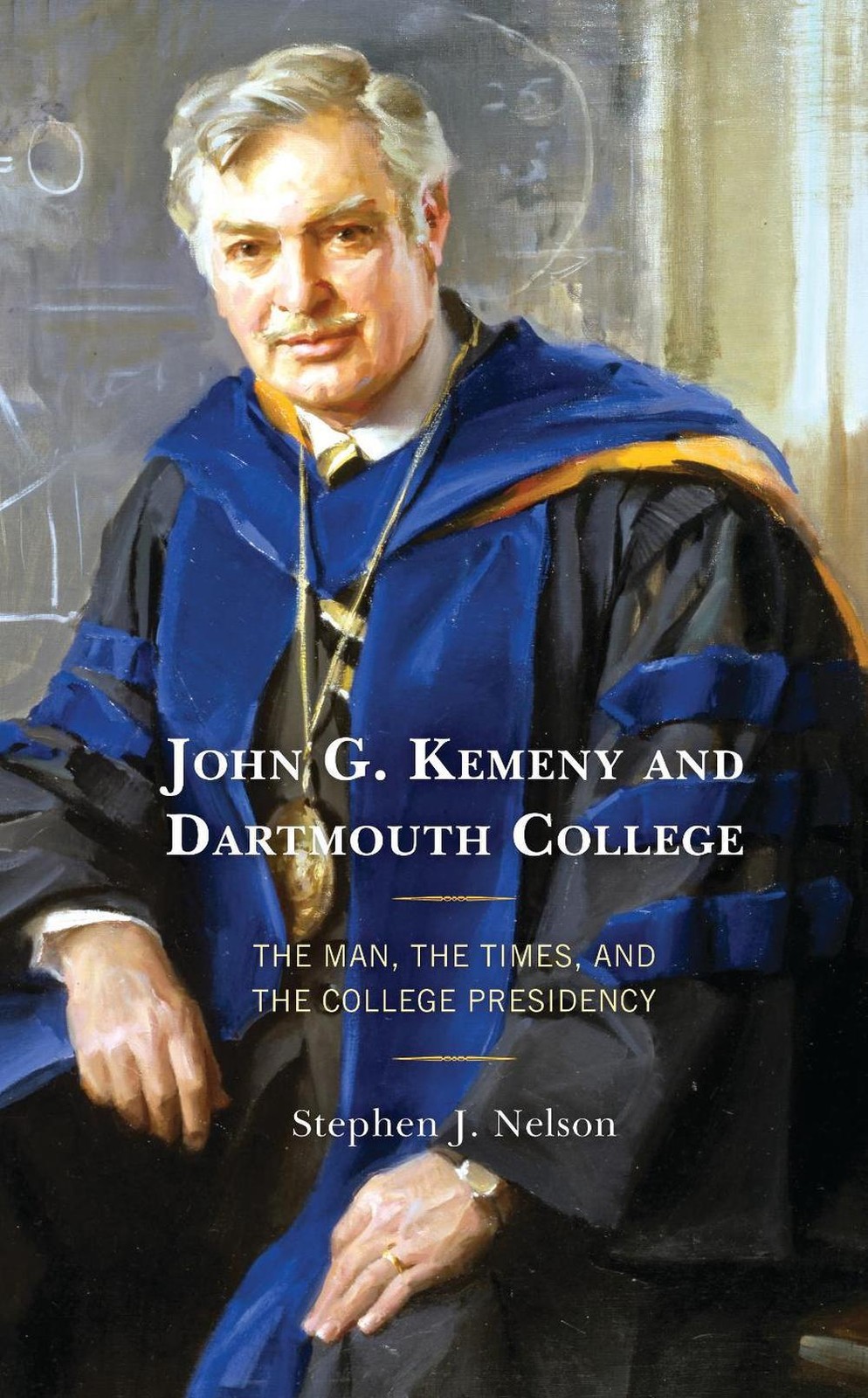John G. Kemeny and Dartmouth College: The Man, the Times, and the College Presid