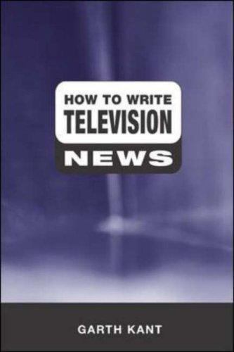 How to Write Television News by Garth Kant