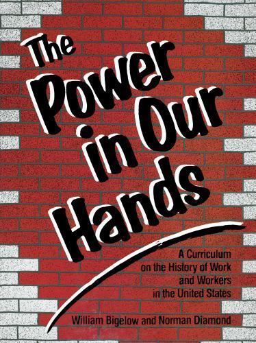 Power in Our Hands : A Curriculum on the History of Work and Workers in the U…