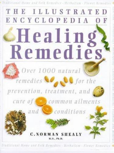 THE ILLUSTRATED ENCYCLOPEDIA OF HEALING REMEDIES By C. Norman Shealy – Hardcover