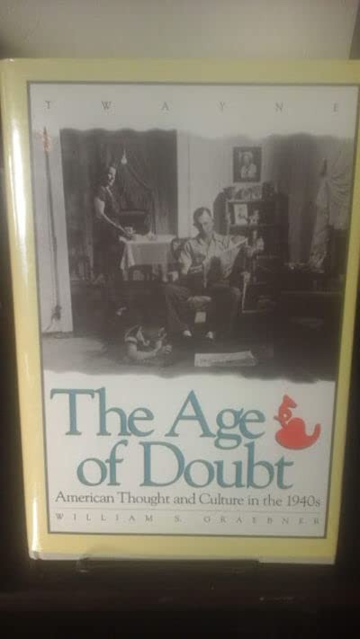 The Age of Doubt: American Thought and Culture in the 1940’s (Twayne’s Ameri…