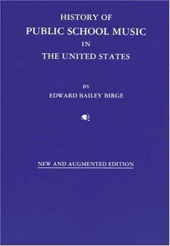 History of Public School Music in the United States, Birge, Edward Bailey,