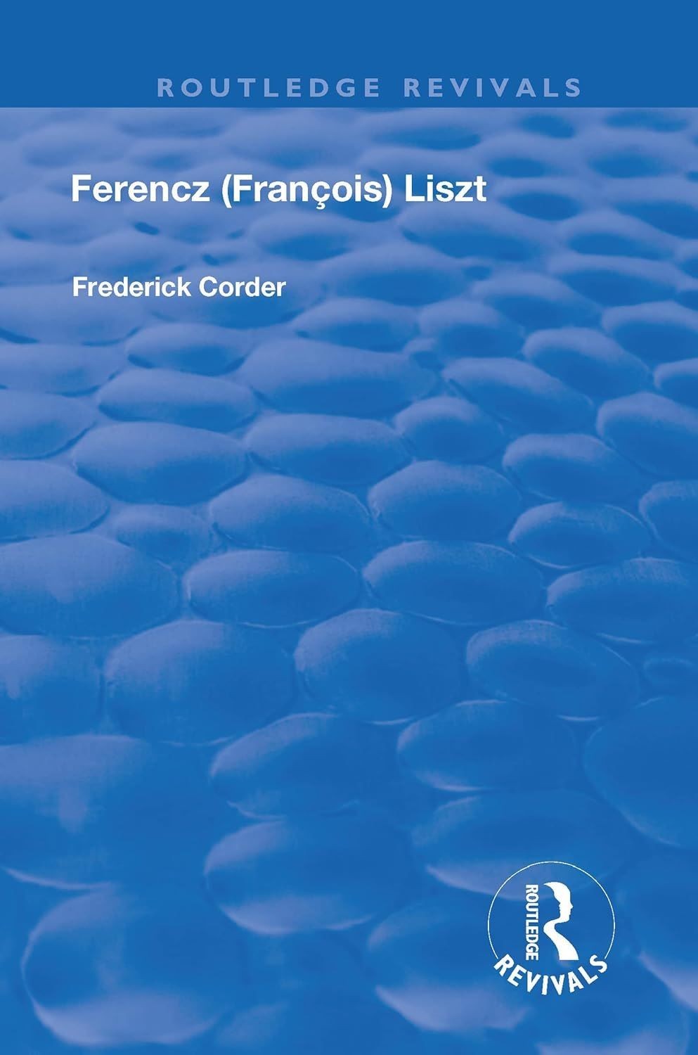 Ferencz (Francois) Liszt Hardcover by Corder, Frederick (Routledge Revivals)