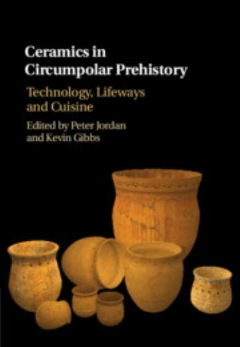 Ceramics in Circumpolar Prehistory : Technology, Lifeways and Cuisine, Hardco…