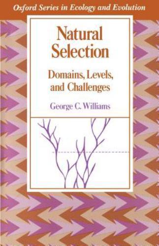 Natural Selection: Domains, Levels, and Challenges by Williams, George C.
