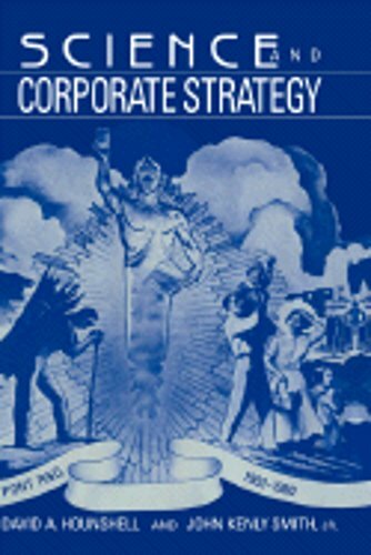 Science and Corporate Strategy: Du Pont R and D, 1902-1980 by David A. Hounshell
