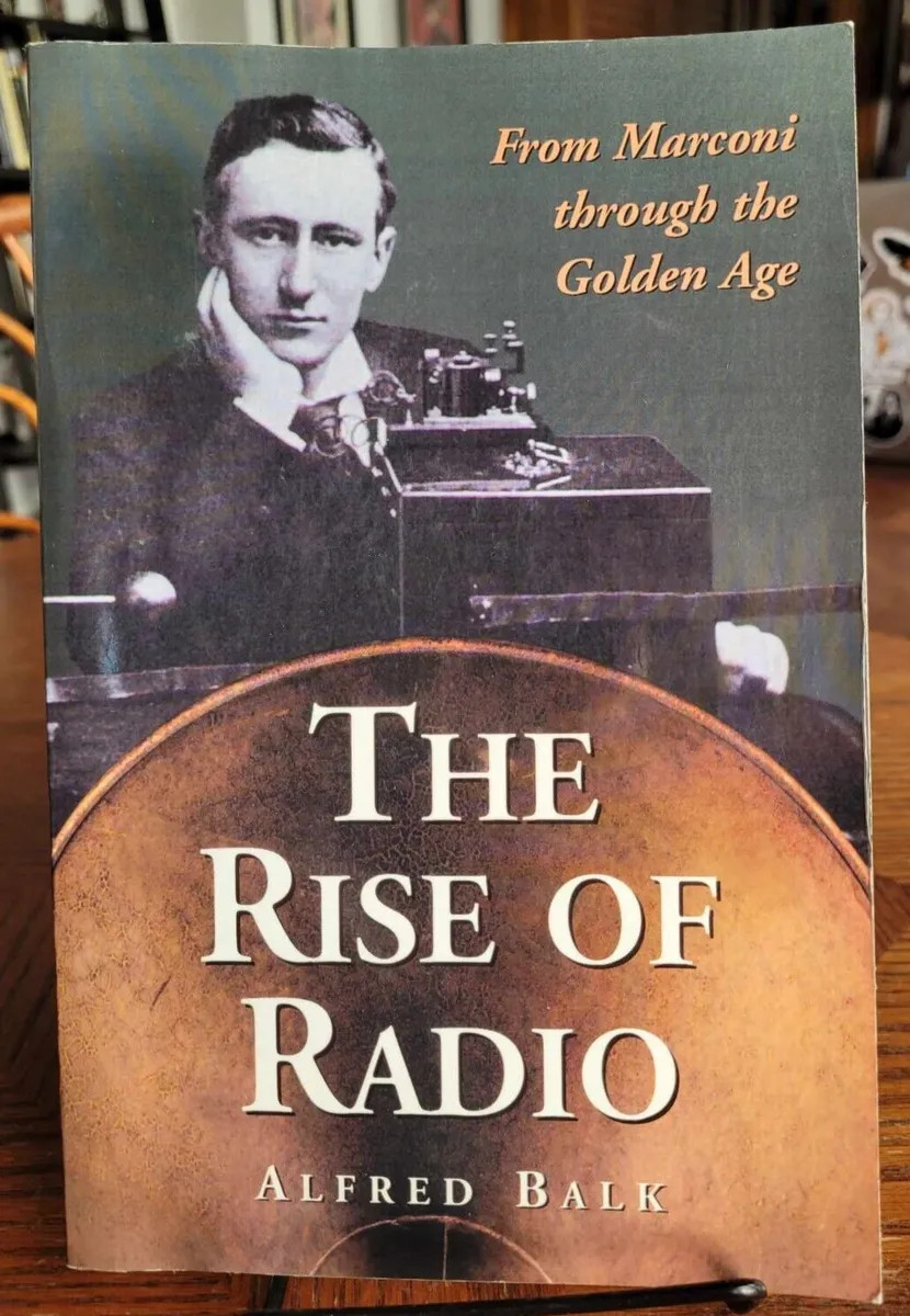 The Rise of Radio, from Marconi through the Golden Age by Alfred Balk: Used