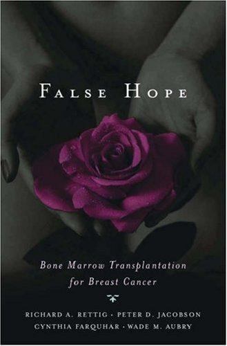 False Hope: Bone Marrow Transplantation for Breast Cancer 9780195187762