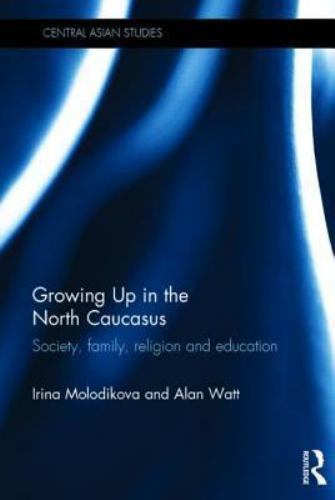 Growing Up in the North Caucasus : Society, Family, Religion and Education, H…