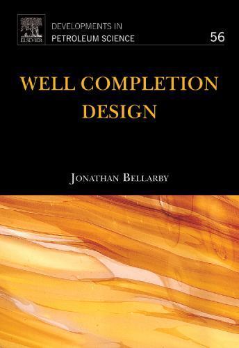 Well Completion Design (Volume 56) (Developments in Petroleum Science, Vol [VGD]