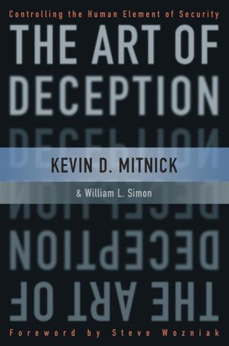 The Art of Deception: Controlling the Human Element of Security, Mitnick, Kevin