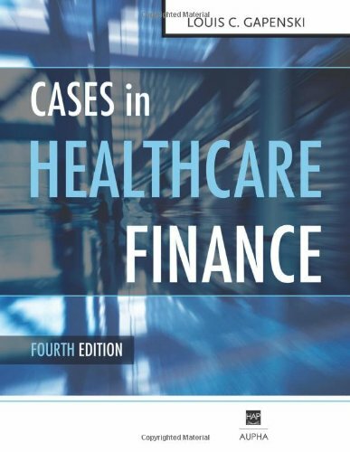 Gapenski’s Cases In Healthcare Finance – by Louis Gapenski & George Pink