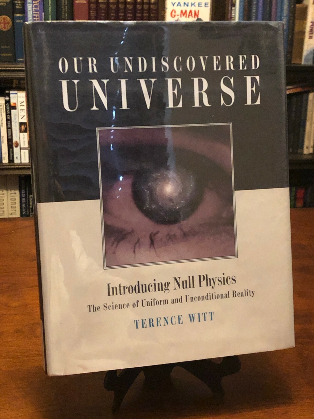 OUR UNDISCOVERED UNIVERSE: Introducing Null Physics by Terence Witt (1ST EDITION