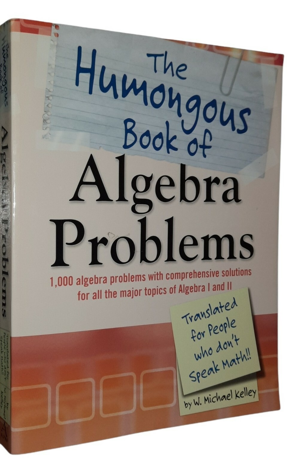 The Humongous Book of Algebra Problems by W. Michael Kelley