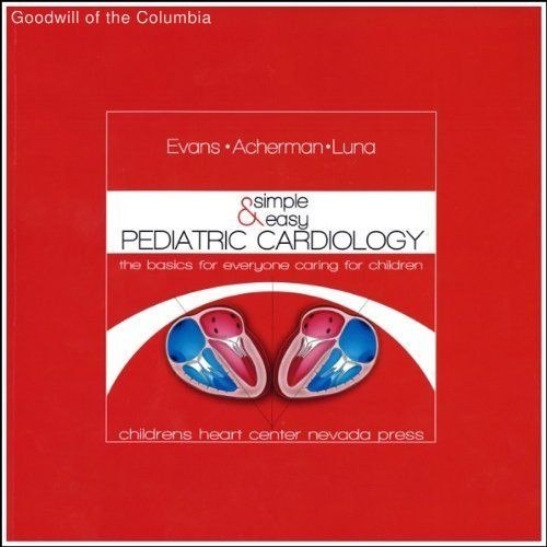 SIMPLE and EASY PEDIATRIC CARDIOLOGY The Basics for Everyone Caring for Children