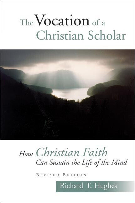 The Vocation Of The Christian Scholar: How Christian Faith Can Sustain The …
