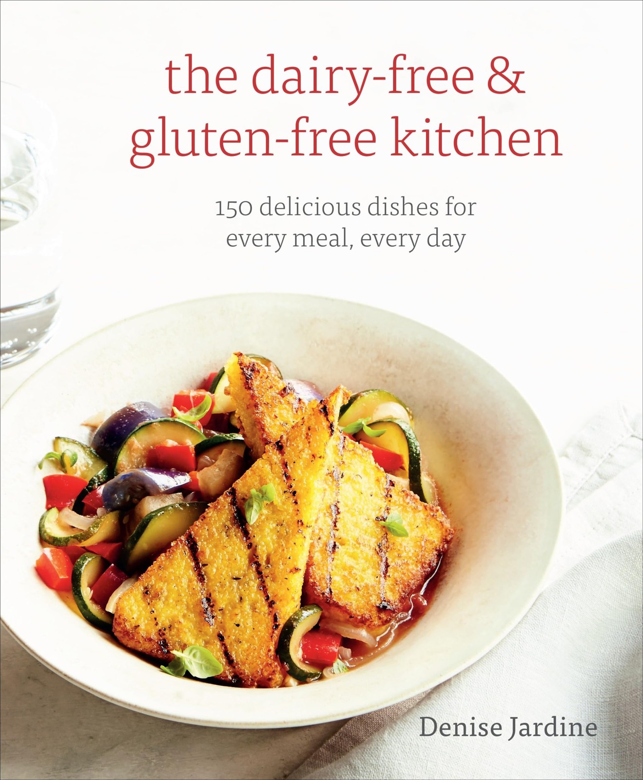 The Dairy-Free & Gluten-Free Kitchen: 150 Delicious Dishes for Every Meal, E…