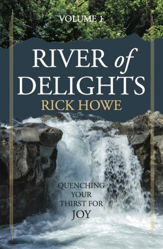 River of Delights, Volume 1: Quenching Your Thirst for Joy by Howe, Rick, Lik…