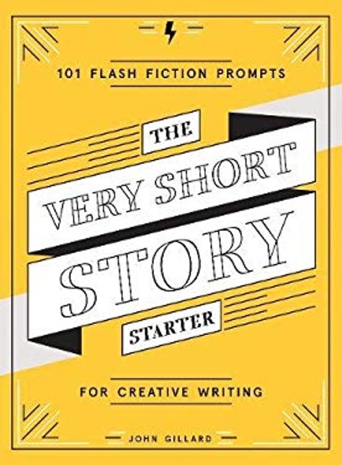 The Very Short Story Starter : 101 Flash Fiction Prompts for Crea