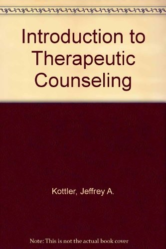 INTRODUCTION TO THERAPEUTIC COUNSELING By Jeffrey A. Kottler & Robert W. Brown