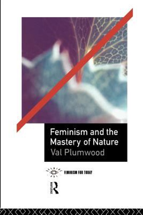 Feminism and the Mastery of Nature Paperback Val Plumwood