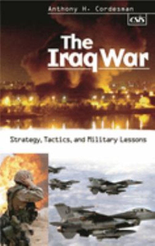 The Iraq War : Strategy, Tactics, and Military Lessons Anthony H.