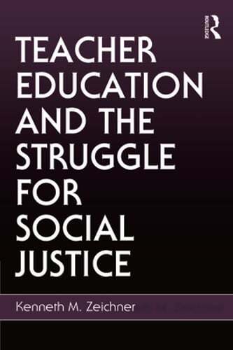 Teacher Education and the Struggle for Social Justice by Kenneth M Zeichner: New