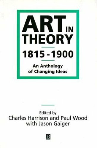 Art in Theory 1815-1900: An Anthology of Changing Ideas by Charles Harrison: New