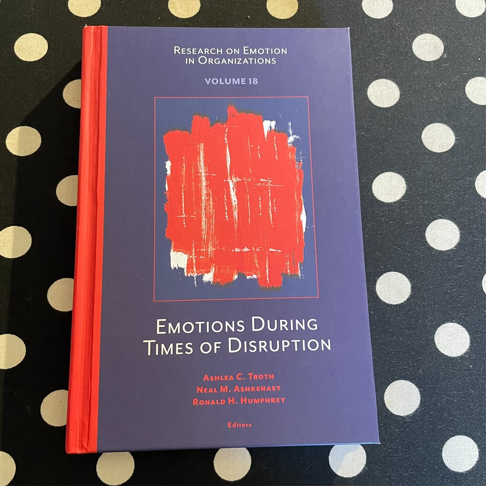 Emotions During Times of Disruption – Research on Emotion in Organizations V. 18